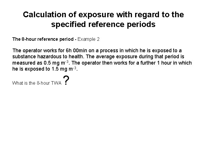 Calculation of exposure with regard to the specified reference periods The 8 -hour reference