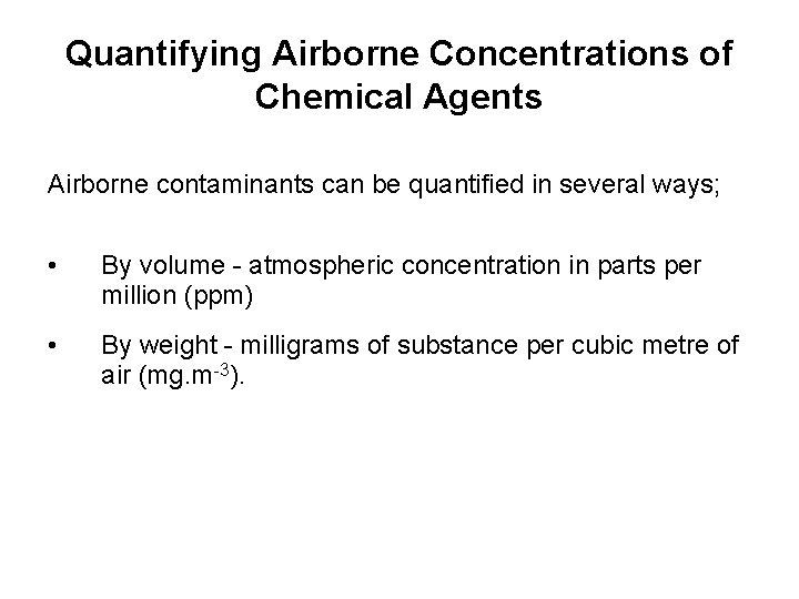 Quantifying Airborne Concentrations of Chemical Agents Airborne contaminants can be quantified in several ways;