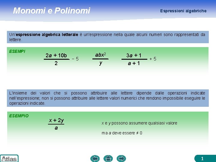 Monomi e Polinomi Espressioni algebriche Un’espressione algebrica letterale è un’espressione nella quale alcuni numeri