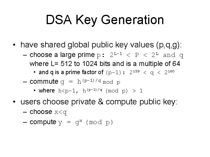 DSA Key Generation • have shared global public key values (p, q, g): –