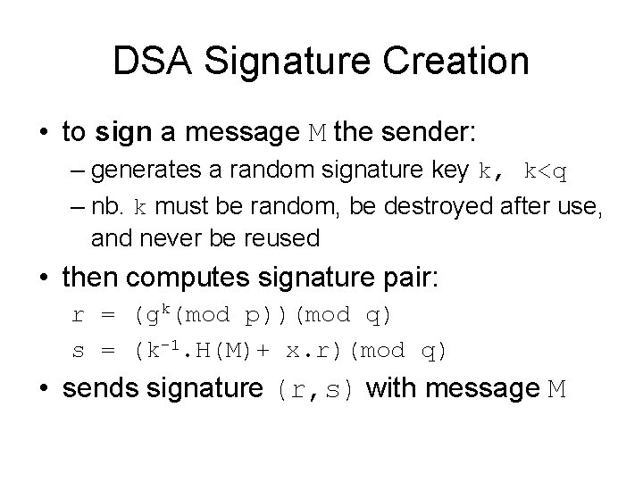 DSA Signature Creation • to sign a message M the sender: – generates a