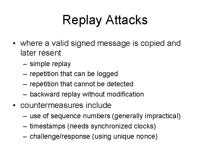 Replay Attacks • where a valid signed message is copied and later resent –