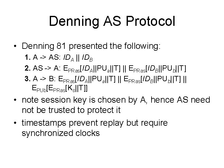 Denning AS Protocol • Denning 81 presented the following: 1. A -> AS: IDA