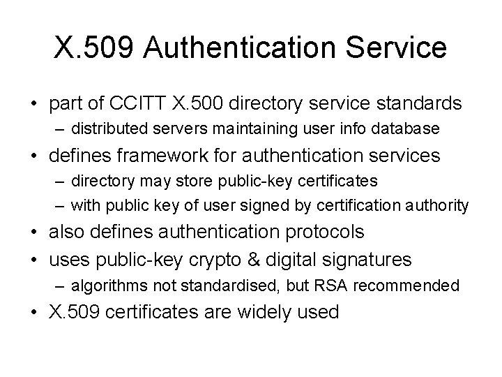 X. 509 Authentication Service • part of CCITT X. 500 directory service standards –