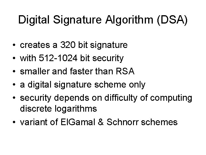 Digital Signature Algorithm (DSA) • • • creates a 320 bit signature with 512