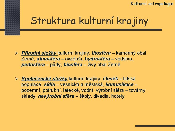 Kulturní antropologie Struktura kulturní krajiny Ø Přírodní složky kulturní krajiny: litosféra – kamenný obal