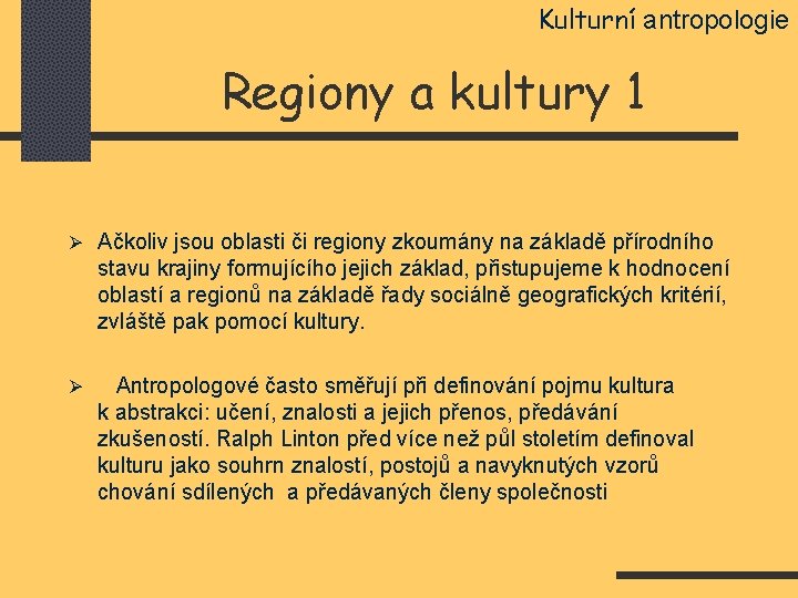 Kulturní antropologie Regiony a kultury 1 Ø Ačkoliv jsou oblasti či regiony zkoumány na