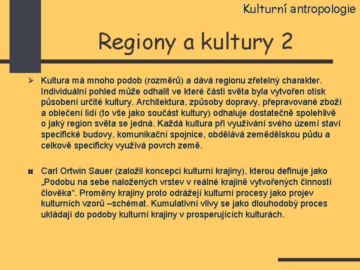 Kulturní antropologie Regiony a kultury 2 Ø Kultura má mnoho podob (rozměrů) a dává