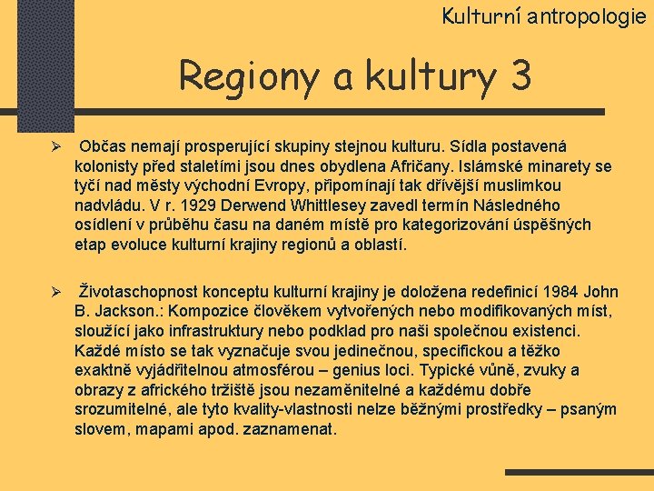Kulturní antropologie Regiony a kultury 3 Ø Občas nemají prosperující skupiny stejnou kulturu. Sídla