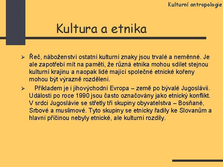 Kulturní antropologie Kultura a etnika Ø Řeč, náboženství ostatní kulturní znaky jsou trvalé a