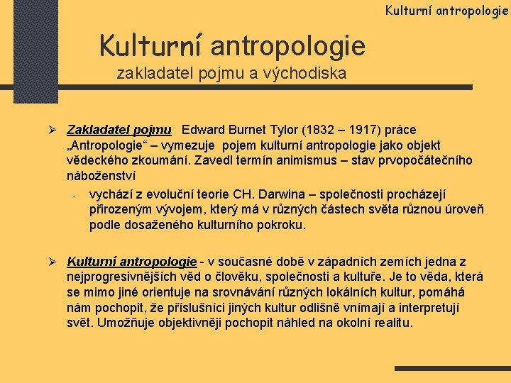 Kulturní antropologie zakladatel pojmu a východiska Ø Zakladatel pojmu Edward Burnet Tylor (1832 –