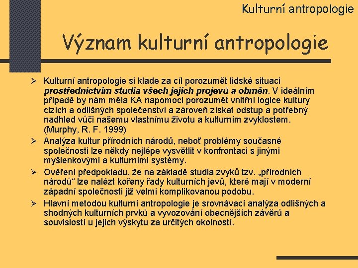Kulturní antropologie Význam kulturní antropologie Ø Kulturní antropologie si klade za cíl porozumět lidské