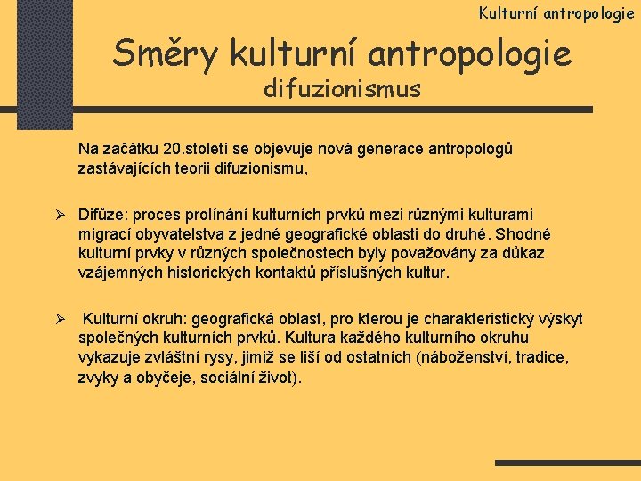 Kulturní antropologie Směry kulturní antropologie difuzionismus Na začátku 20. století se objevuje nová generace