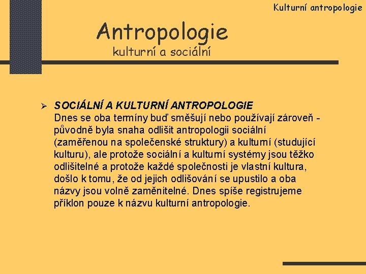 Kulturní antropologie Antropologie kulturní a sociální Ø SOCIÁLNÍ A KULTURNÍ ANTROPOLOGIE Dnes se oba