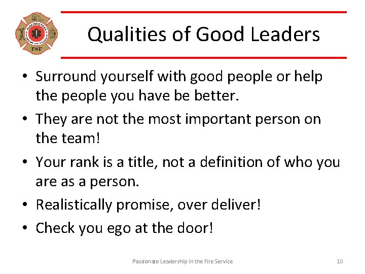 Qualities of Good Leaders • Surround yourself with good people or help the people