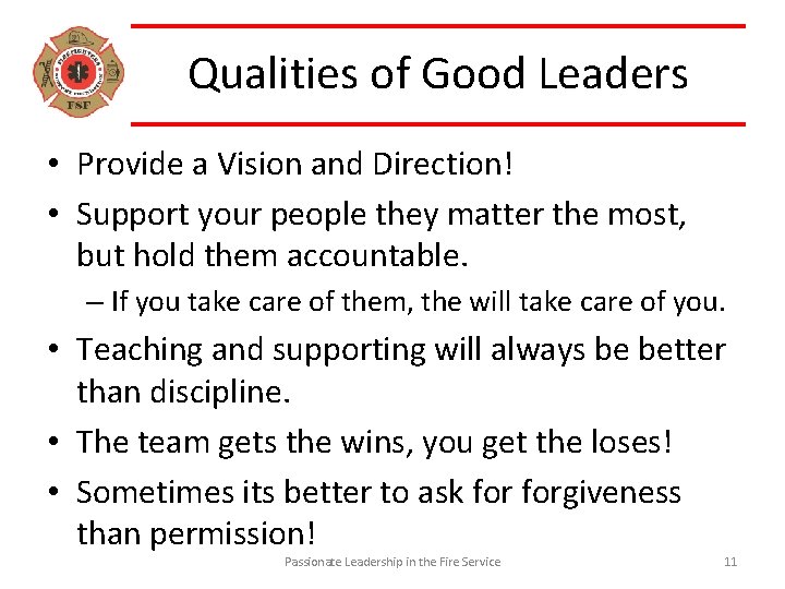 Qualities of Good Leaders • Provide a Vision and Direction! • Support your people