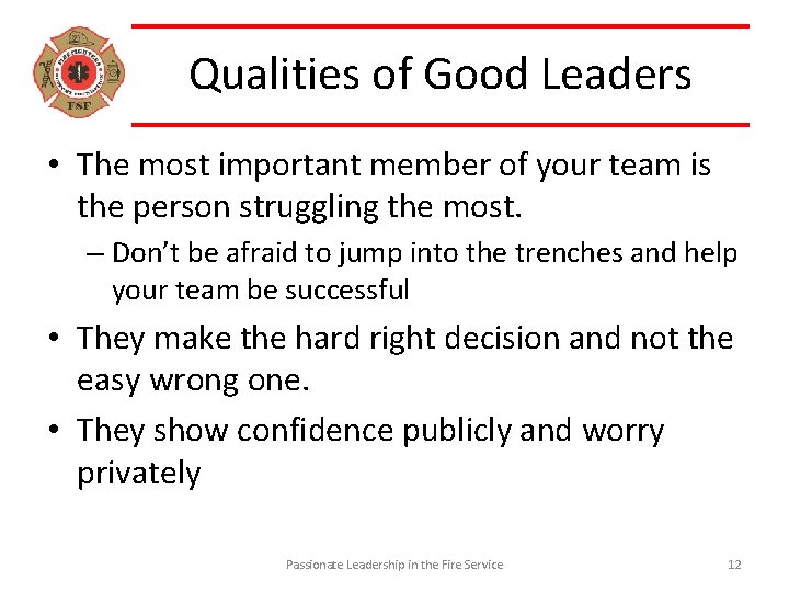 Qualities of Good Leaders • The most important member of your team is the