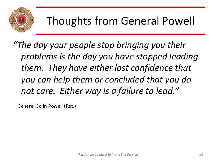 Thoughts from General Powell “The day your people stop bringing you their problems is