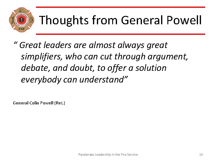 Thoughts from General Powell “ Great leaders are almost always great simplifiers, who can