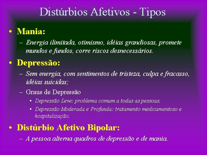 Distúrbios Afetivos - Tipos • Mania: – Energia ilimitada, otimismo, idéias grandiosas, promete mundos