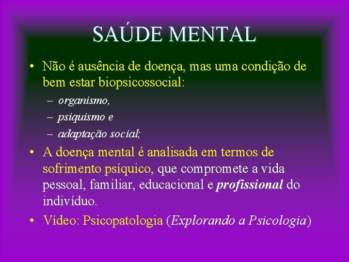 SAÚDE MENTAL • Não é ausência de doença, mas uma condição de bem estar