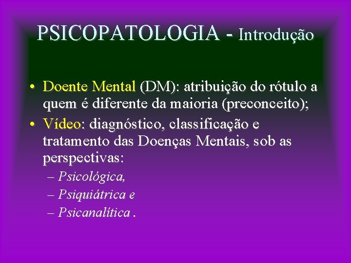 PSICOPATOLOGIA - Introdução • Doente Mental (DM): atribuição do rótulo a quem é diferente