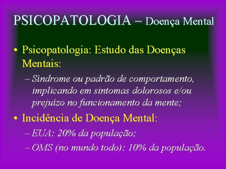 PSICOPATOLOGIA – Doença Mental • Psicopatologia: Estudo das Doenças Mentais: – Síndrome ou padrão