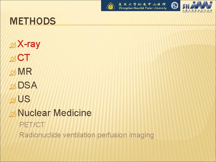 METHODS X-ray CT MR DSA US Nuclear Medicine PET/CT Radionuclide ventilation perfusion imaging 