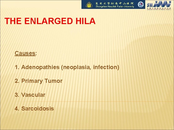 THE ENLARGED HILA Causes: 1. Adenopathies (neoplasia, infection) 2. Primary Tumor 3. Vascular 4.