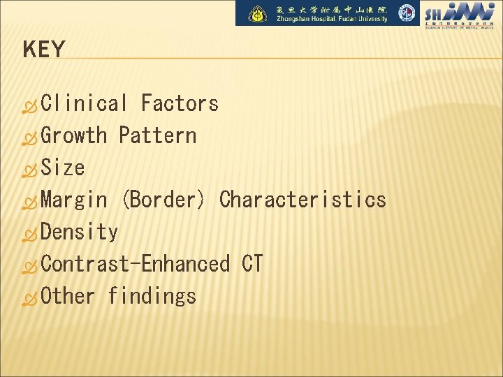 KEY Clinical Factors Growth Pattern Size Margin (Border) Characteristics Density Contrast-Enhanced CT Other findings