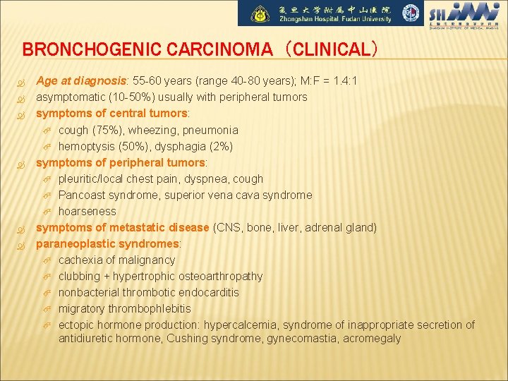 BRONCHOGENIC CARCINOMA（CLINICAL） Age at diagnosis: 55 -60 years (range 40 -80 years); M: F