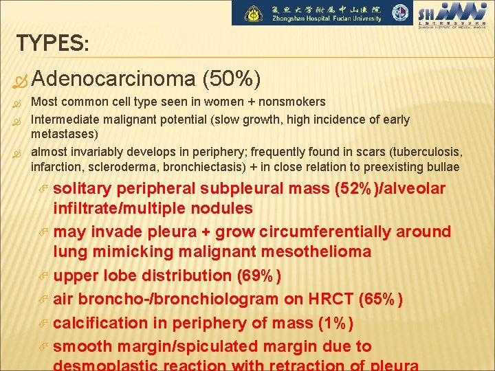 TYPES: Adenocarcinoma (50%) Most common cell type seen in women + nonsmokers Intermediate malignant