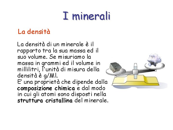 I minerali La densità di un minerale è il rapporto tra la sua massa