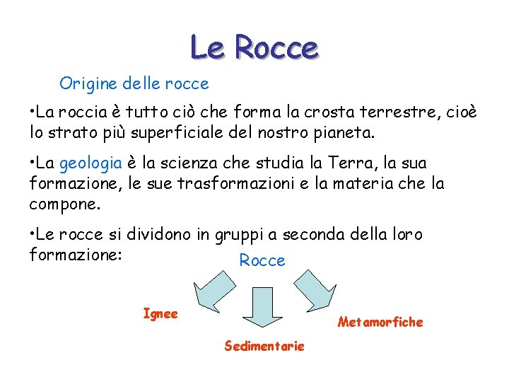 Le Rocce Origine delle rocce • La roccia è tutto ciò che forma la