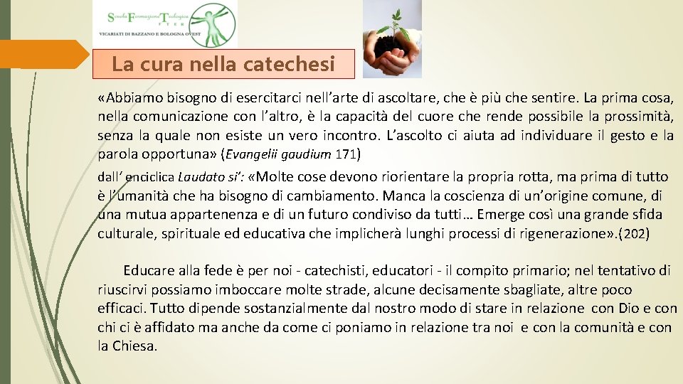 La cura nella catechesi «Abbiamo bisogno di esercitarci nell’arte di ascoltare, che è più La cura nella catechesi «Abbiamo bisogno di esercitarci nell’arte di ascoltare, che è più