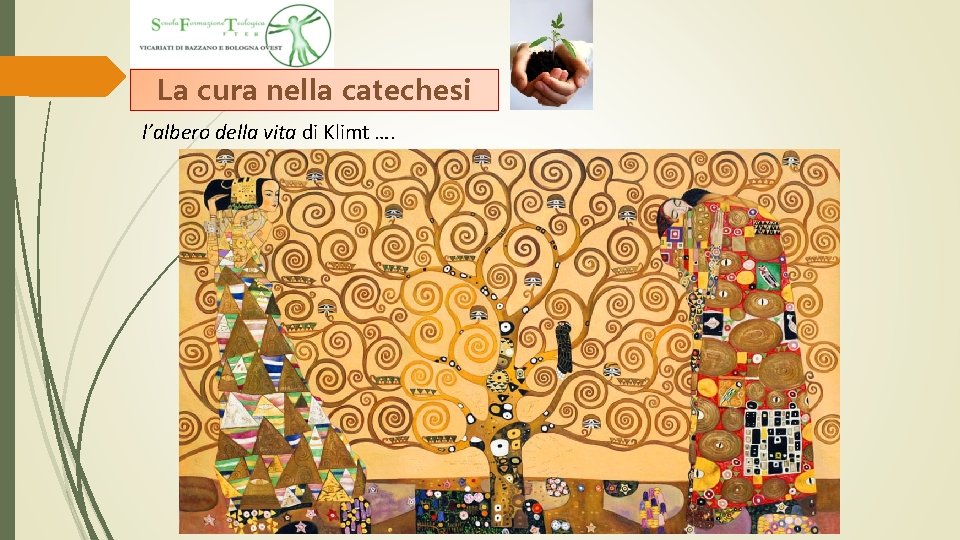 La cura nella catechesi l’albero della vita di Klimt …. La cura nella catechesi l’albero della vita di Klimt ….
