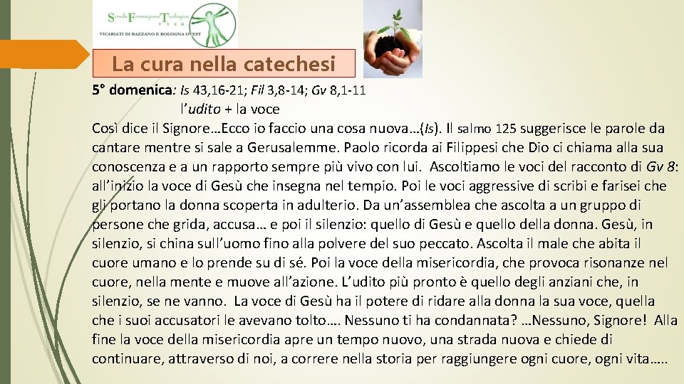 La cura nella catechesi 5° domenica: Is 43, 16 -21; Fil 3, 8 -14; La cura nella catechesi 5° domenica: Is 43, 16 -21; Fil 3, 8 -14;
