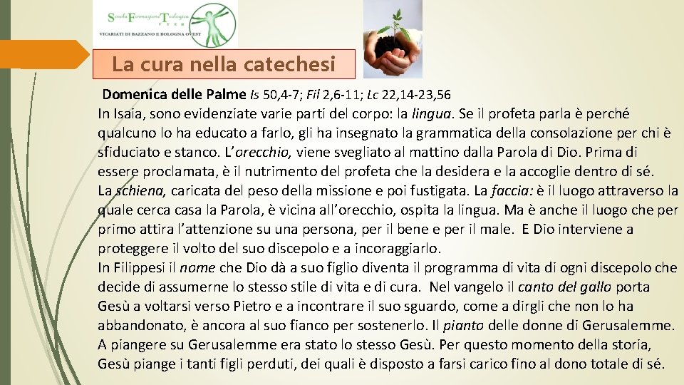 La cura nella catechesi Domenica delle Palme Is 50, 4 -7; Fil 2, 6 La cura nella catechesi Domenica delle Palme Is 50, 4 -7; Fil 2, 6