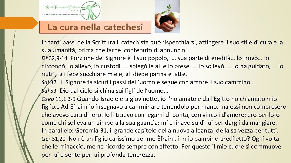 La cura nella catechesi In tanti passi della Scrittura il catechista può rispecchiarsi, attingere La cura nella catechesi In tanti passi della Scrittura il catechista può rispecchiarsi, attingere