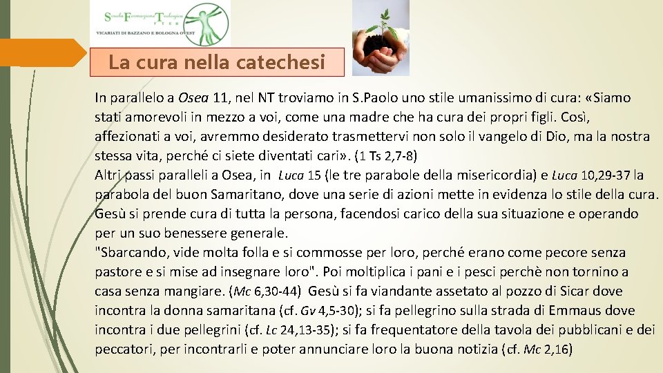 La cura nella catechesi In parallelo a Osea 11, nel NT troviamo in S. La cura nella catechesi In parallelo a Osea 11, nel NT troviamo in S.