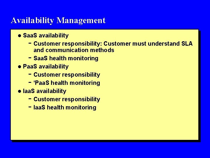 Availability Management l Saa. S availability - Customer responsibility: Customer must understand SLA and