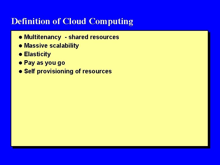 Definition of Cloud Computing l Multitenancy - shared resources l Massive scalability l Elasticity