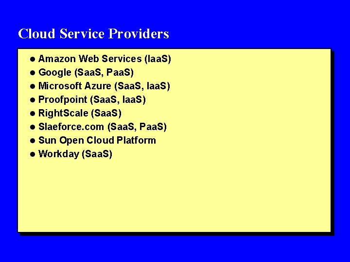 Cloud Service Providers l Amazon Web Services (Iaa. S) l Google (Saa. S, Paa.