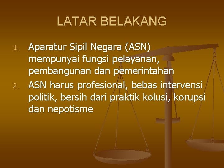 LATAR BELAKANG 1. 2. Aparatur Sipil Negara (ASN) mempunyai fungsi pelayanan, pembangunan dan pemerintahan