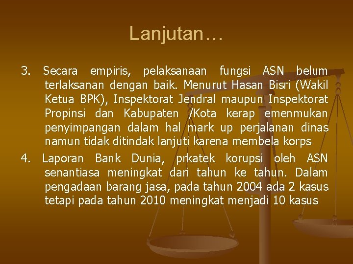Lanjutan… 3. Secara empiris, pelaksanaan fungsi ASN belum terlaksanan dengan baik. Menurut Hasan Bisri