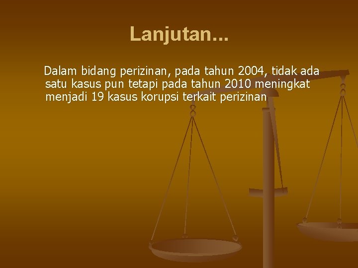 Lanjutan. . . Dalam bidang perizinan, pada tahun 2004, tidak ada satu kasus pun