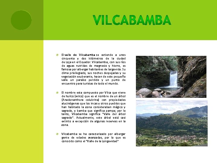  El valle de Vilcabamba se extiende a unos cincuenta y dos kilómetros de