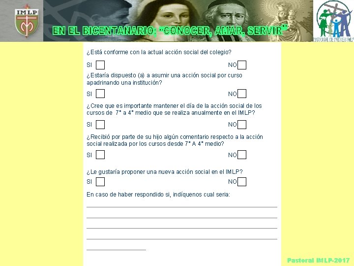 ¿Está conforme con la actual acción social del colegio? SI NO ¿Estaría dispuesto (a)