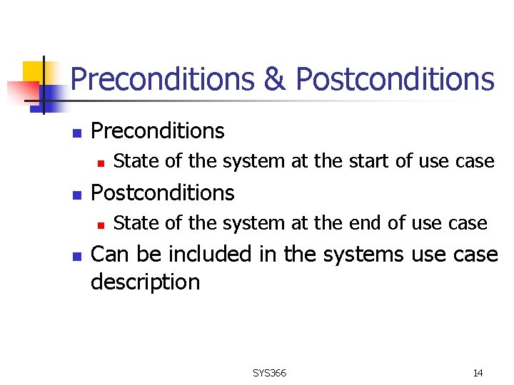 Preconditions & Postconditions n Preconditions n n Postconditions n n State of the system