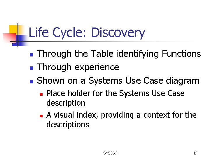 Life Cycle: Discovery n n n Through the Table identifying Functions Through experience Shown